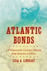 Image for Atlantic bonds: a nineteenth-century odyssey from America to Africa