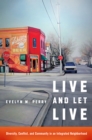 Image for Live and Let Live: Diversity, Conflict, and Community in an Integrated Neighborhood