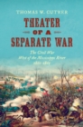 Image for Theater of a separate war: the Civil War west of the Mississippi River, 1861-1865
