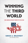 Image for Winning the Third World  : Sino-American rivalry during the Cold War