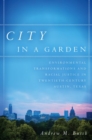 Image for City in a garden  : environmental transformations and racial justice in twentieth-century Austin, Texas