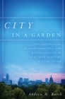 Image for City in a garden: environmental transformations and racial justice in twentieth-century Austin, Texas