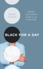 Image for Black for a day  : white fantasies of race and empathy