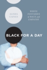 Image for Black for a day  : white fantasies of race and empathy
