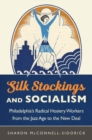 Image for Silk stockings and socialism: Philadelphia&#39;s radical hosiery workers from the Jazz Age to the New Deal