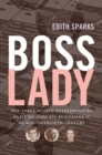 Image for Boss lady  : how three women entrepreneurs built successful big businesses in the mid-twentieth century