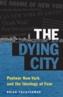 Image for The dying city: postwar New York and the ideology of fear
