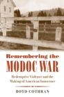 Image for Remembering the Modoc War  : redemptive violence and the making of American innocence