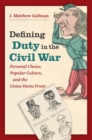 Image for Defining duty in the Civil War  : personal choice, popular culture, and the Union home front
