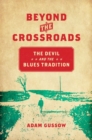 Image for Beyond the crossroads  : the devil and the blues tradition