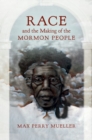 Image for Race and the Making of the Mormon People