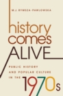Image for History comes alive: public history and popular culture in the 1970s