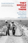 Image for They should stay there  : the story of Mexican migration and repatriation during the Great depression