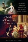 Image for Children of Uncertain Fortune: Mixed-Race Jamaicans in Britain and the Atlantic Family, 1733-1833