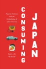 Image for Consuming Japan : Popular Culture and the Globalizing of 1980s America