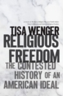 Image for Religious freedom  : the contested history of an American ideal