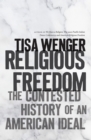 Image for Religious Freedom: The Contested History of an American Ideal
