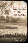 Image for The herds shot round the world  : native breeds and the British Empire, 1800-1900