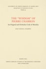 Image for &amp;quote;wisdom&amp;quote; of Pierre Charron: An Original and Orthodox Code of Morality