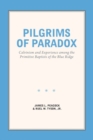 Image for Pilgrims of paradox  : Calvinism and experience among the Primitive Baptists of the Blue Ridge