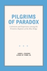 Image for Pilgrims of Paradox: Calvinism and Experience among the Primitive Baptists of the Blue Ridge
