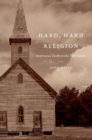 Image for Hard, hard religion  : interracial faith in the poor South