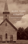 Image for Hard, Hard Religion: Interracial Faith in the Poor South