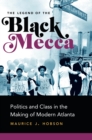 Image for Legend of the Black Mecca: Politics and Class in the Making of Modern Atlanta