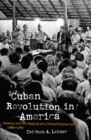 Image for Cuban revolution in America: Havana and the making of a United States Left, 1968-1992