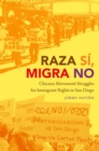 Image for Raza sâi, migra no  : Chicano movement struggles for immigrant rights in San Diego