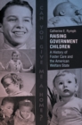 Image for Raising government children: a history of foster care and the American welfare state