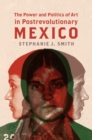 Image for The power and politics of art in postrevolutionary Mexico