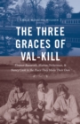 Image for The three graces of Val-Kill: Eleanor Roosevelt, Marion Dickerman, and Nancy Cook in the place they made their own