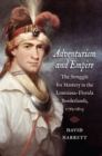 Image for Adventurism and empire  : the struggle for mastery in the Louisiana-Florida borderlands, 1762-1803