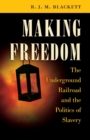 Image for Making freedom  : the Underground Railroad and the politics of slavery