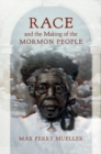 Image for Race and the making of the Mormon people