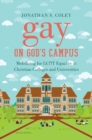 Image for Gay on God&#39;s Campus : Mobilizing for LGBT Equality at Christian Colleges and Universities
