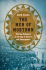 Image for Men of Mobtown: Policing Baltimore in the Age of Slavery and Emancipation