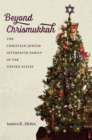 Image for Beyond Chrismukkah: The Christian-Jewish Interfaith Family in the United States
