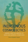 Image for Indigenous Cosmolectics : Kab&#39;awil and the Making of Maya and Zapotec Literatures