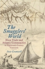 Image for The smugglers&#39; world: illicit trade and Atlantic communities in eighteenth-century Venezuela