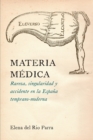 Image for Materia Medica: Rareza, Singularidad Y Accidente En La Espana Temprano-moderna : 304