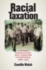 Image for Racial taxation  : schools, segregation, and taxpayer citizenship, 1869-1973