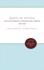 Image for Roots of Justice: Crime and Punishment in Alameda County, California, 1870-1910