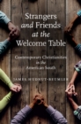 Image for Strangers and Friends at the Welcome Table : Contemporary Christianities in the American South