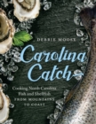 Image for Carolina Catch : Cooking North Carolina Fish and Shellfish from Mountains to Coast