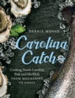 Image for Carolina Catch: Cooking North Carolina Fish and Shellfish from Mountains to Coast