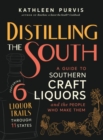 Image for Distilling the South : A Guide to Southern Craft Liquors and the People Who Make Them