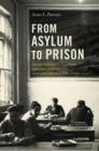 Image for From asylum to prison: deinstitutionalization and the rise of mass incarceration after 1945