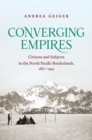 Image for Converging empires  : citizens and subjects in the north Pacific borderlands, 1867-1945